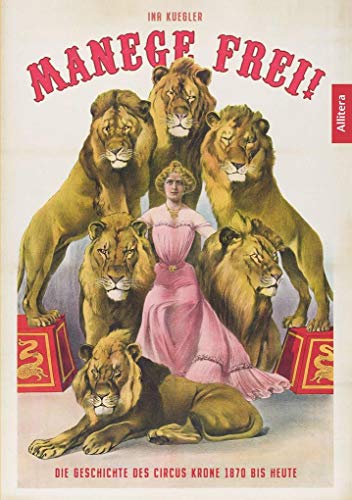 Manege frei!: Die Geschichte des Circus Krone 1870 bis heute von Buch & media